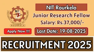 NIT Rourkela Junior Research Fellow Recruitment 2025 - Apply Offline