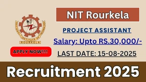 NIT Rourkela Project Assistant Recruitment 2025 - Apply Offline