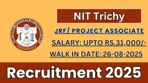 NIT Trichy JRF/ Project Associate Recruitment 2025 – Walk in for 01 Posts