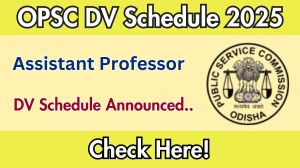 OPSC Assistant Professor DV Schedule 2025: Check Document Verification Date @ opsc.gov.in OPSC Assistant Professor DV Schedule 2025: Check Document Verification Date @ opsc.gov.in