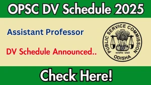 OPSC Assistant Professor DV Schedule 2025: Check Document Verification Date @ opsc.gov.in OPSC Assistant Professor DV Schedule 2025: Check Document Verification Date @ opsc.gov.in