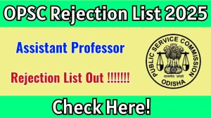 OPSC Assistant Professor Rejection List 2025 Released: Check the Complete List and Dates at opsc.gov.in OPSC Assistant Professor Rejection List 2025 Released: Check the Complete List and Dates at opsc.gov.in