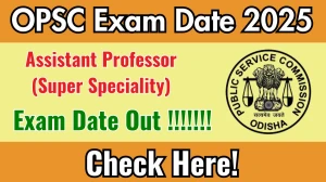 OPSC Assistant Professor (Super Speciality) Exam Date 2025 Announced at opsc.gov.in Exam details here OPSC Assistant Professor (Super Speciality) Exam Date 2025 Announced at opsc.gov.in Exam details here