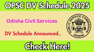 OPSC Odisha Civil Services DV Schedule 2025: Check Document Verification Date @ opsc.gov.in OPSC Odisha Civil Services DV Schedule 2025: Check Document Verification Date @ opsc.gov.in