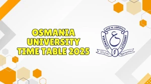 Osmania University Time Table 2025 Announced @ ouexams.in Details Here