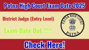 Patna High Court District Judge (Entry Level) Exam Date 2025 Announced at patnahighcourt.gov.in Exam details here Patna High Court District Judge (Entry Level) Exam Date 2025 Announced at patnahighcourt.gov.in Exam details here