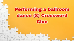 Performing a ballroom dance 7 Little Words 8 letters Answer