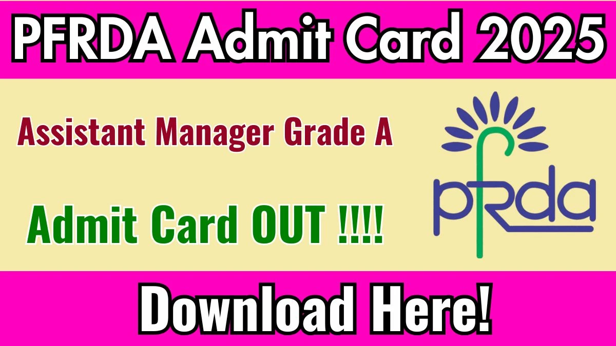 PFRDA Assistant Manager Grade A Admit Card 2025 OUT Download Link pfrda.org.in