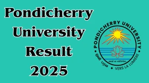 Pondicherry University Result 2025 Released at pondiuni.edu.in Direct Link to Download 1st to 4th Semester Result