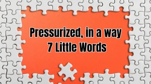 Pressurized, in a way 7 Little Words 9 letters Answer