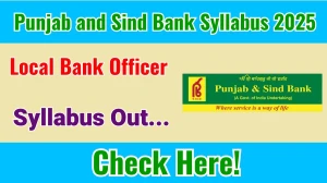 Punjab and Sind Bank LBO Syllabus 2025 Out Direct Link to Download Syllabus PDF here Punjab and Sind Bank LBO Syllabus 2025 Out Direct Link to Download Syllabus PDF here