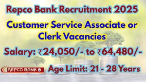 Repco Bank Recruitment 2025 - Apply Online for 30 Customer Service Associate or Clerk Posts