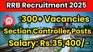 RRB Section Controller Recruitment 2025 - Apply Online for 368 Posts by Oct 14