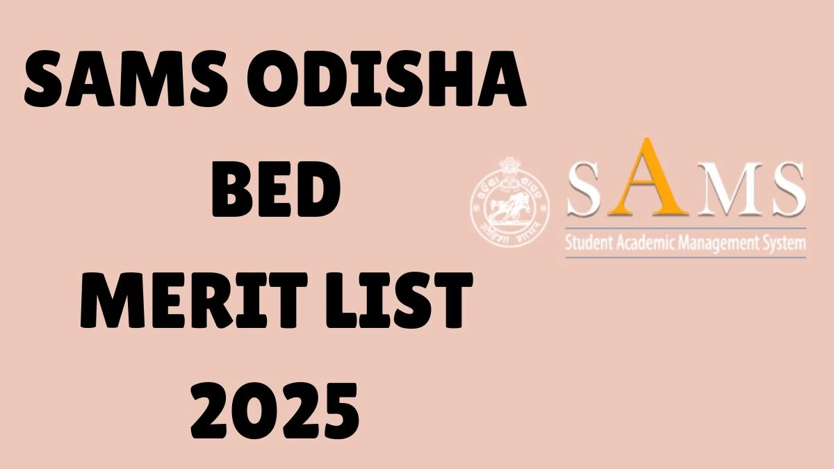 SAMS Odisha BEd Merit List 2025 Out at samsodisha.gov.in Direct Link to Download 1st Selection Merit List
