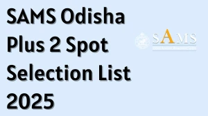 SAMS Odisha Plus 2 Spot Merit Selection List 2025 Out at samsodisha.gov.in Direct Link to Download Selection List