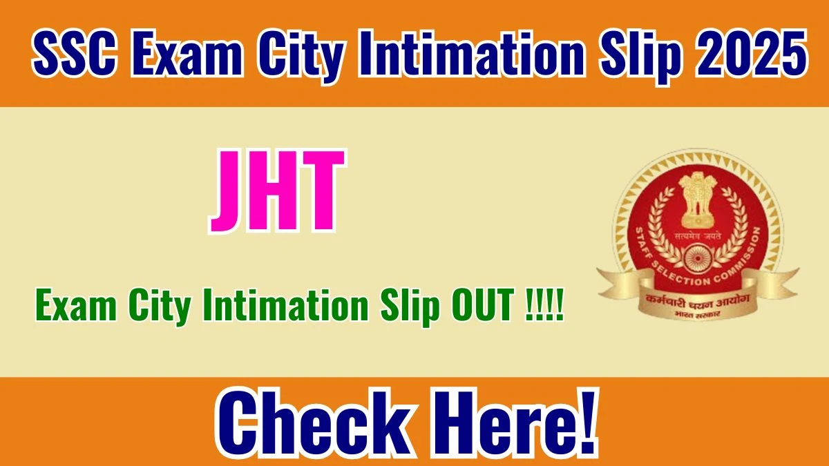 SSC JHT Exam City Intimation Slip 2025 OUT Download Link ssc.gov.in