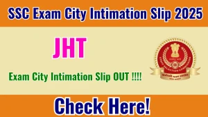 SSC JHT Exam City Intimation Slip 2025 OUT Download Link ssc.gov.in SSC JHT Exam City Intimation Slip 2025 OUT Download Link ssc.gov.in