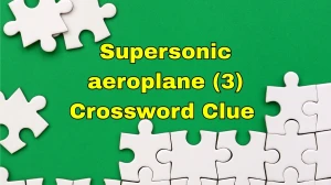 Supersonic aeroplane Crossword Clue Irish Daily Mail Quick 3 letters Answer