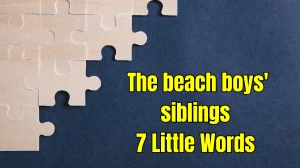 The beach boys' siblings 7 Little Words 6 letters Answer
