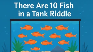 There Are 10 Fish in a Tank Riddle Answer Explained