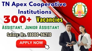 TN Apex Cooperative Institutions Recruitment 2025 - Apply Online for 377 Assistant, Junior Assistant Posts TN Apex Cooperative Institutions Recruitment 2025 - Apply Online for 377 Assistant, Junior Assistant Posts