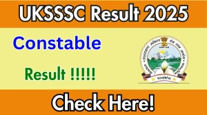 UKSSSC Constable Result 2025 will be Released at sssc.uk.gov.in, Direct Link to Download Result PDF Here