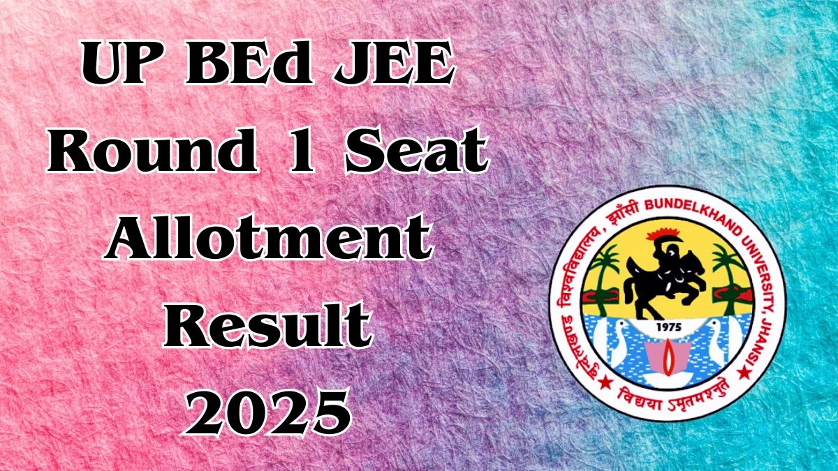 UP BEd JEE Round 1 Seat Allotment Result 2025 Out Today at bujhansi.ac.in Direct Link to Download Result