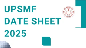 UPSMF Date Sheet 2025 Announced For Diploma, GNM and ANM Courses @ upsmfac.org Details Here