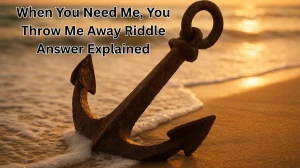 When You Need Me, You Throw Me Away Riddle Answer Explained