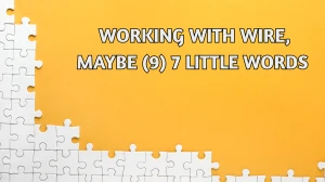Working with wire, maybe 7 Little Words 9 letters Answer