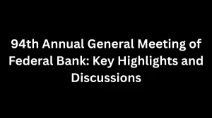 94th Annual General Meeting of Federal Bank: Key Highlights and Discussions