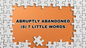 Abruptly abandoned 7 Little Words 8 letters Answer Abruptly abandoned 7 Little Words 8 letters Answer