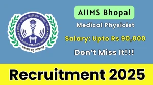 AIIMS Bhopal Medical Physicist, Recruitment 2025 - Apply Online for 02 Posts by Sep 29