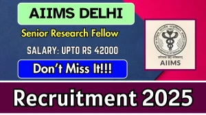 AIIMS Delhi Senior Research Fellow Recruitment 2025 - Apply Offline