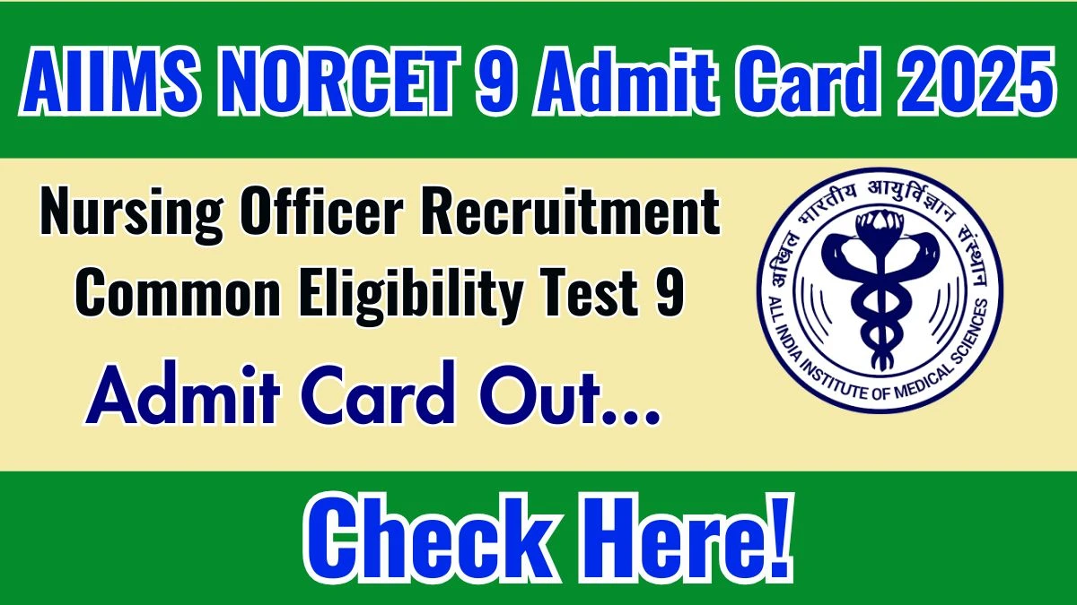 AIIMS NORCET 9 Admit Card 2025 OUT Download Link aiimsexams.ac.in