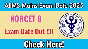 AIIMS NORCET 9 Mains Exam Date 2025 Out for 3500 Posts at aiimsexams.ac.in Check Details Here AIIMS NORCET 9 Mains Exam Date 2025 Out for 3500 Posts at aiimsexams.ac.in Check Details Here