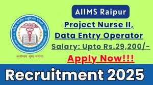 AIIMS Raipur Recruitment 2025 - Apply Offline for 03 Project Nurse II, Data Entry Operator Posts