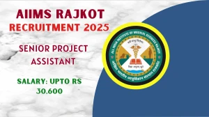 AIIMS Rajkot Senior Project Assistant Recruitment 2025 - Apply Online for 01 Posts by Sept 24