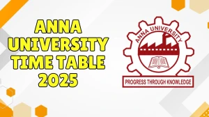 Anna University Time Table 2025 Announced for 3rd, 5th, 7th, 9th Sem @ cac.annauniv.edu Details Here