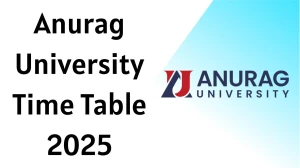 Anurag University Time Table 2025 Announced For MBA @ anurag.edu.in Details Here