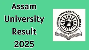 Assam University Result 2025 Released at ausexamination.ac.in Direct Link to Download Even Semester Result