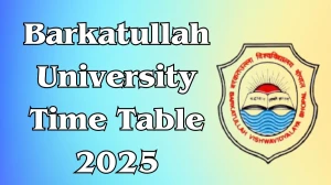 Barkatullah University Time Table 2025 Announced For BA, B.Ed, B.Sc, B.Ed @ bubhopal.ac.in Details Here