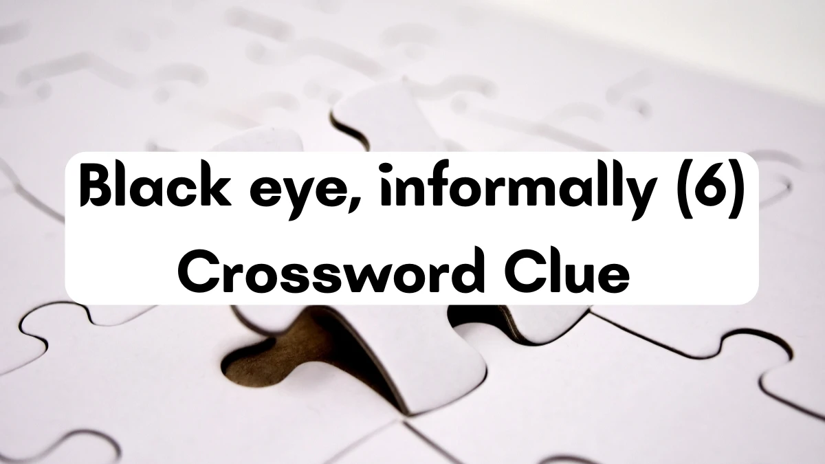 Black eye, informally Crossword Clue Irish Daily Mail Quick 6 letters Answer