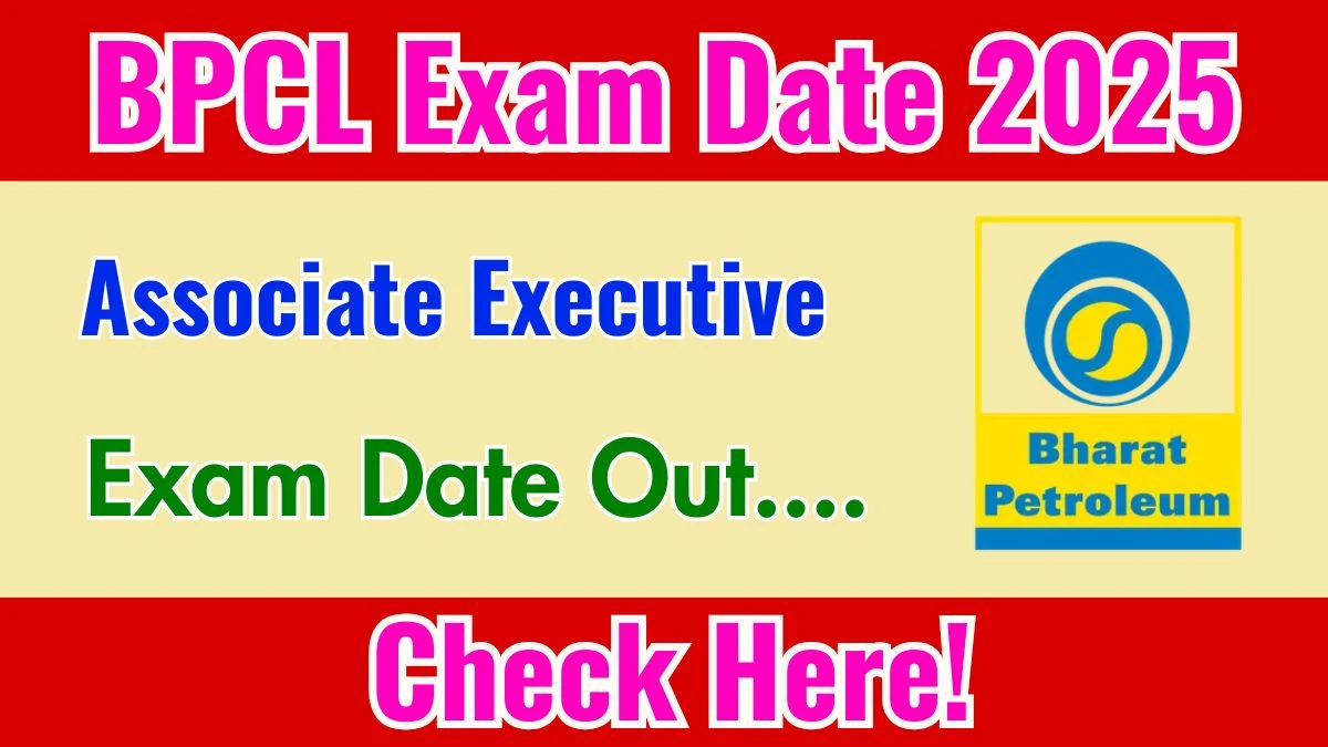 BPCL Associate Executive Exam Date 2025 Announced at bharatpetroleum.in Exam details here