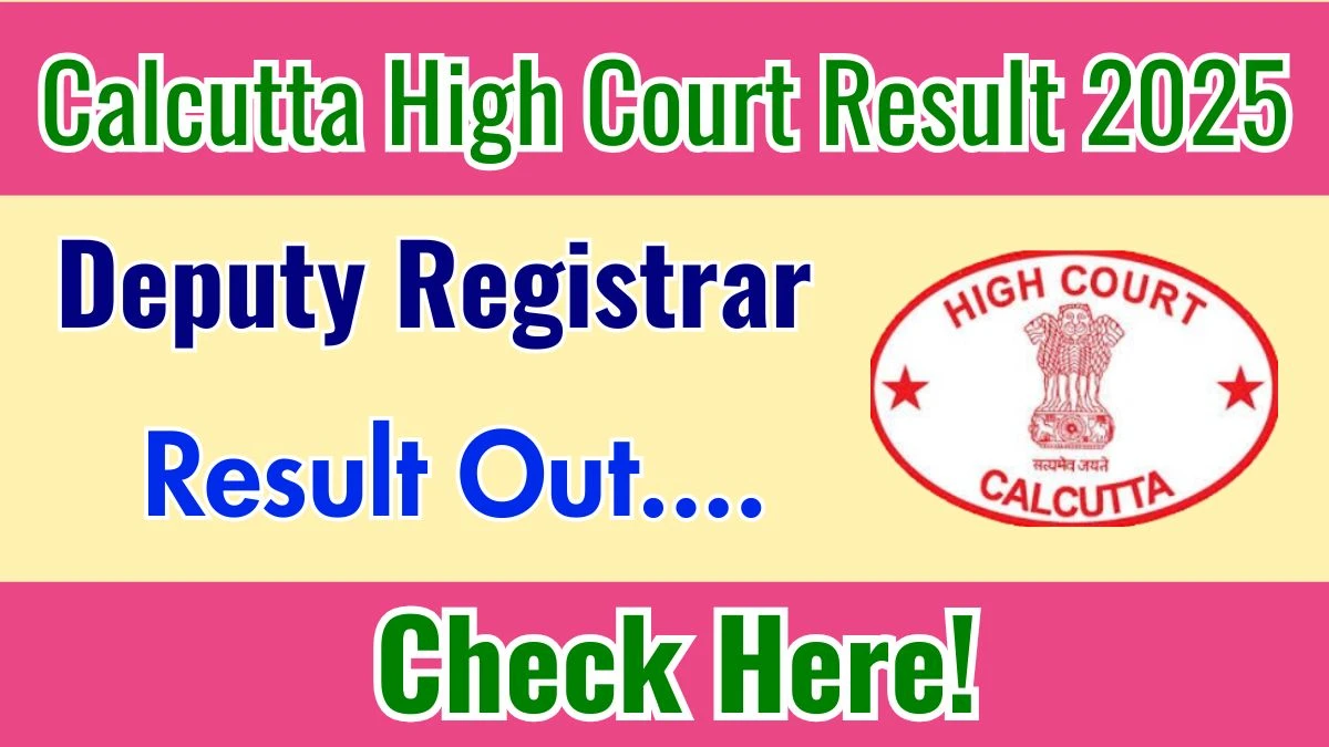 Calcutta High Court Deputy Registrar Result 2025 Out at calcuttahighcourt.gov.in, Direct Link to Download Result PDF Here