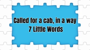 Called for a cab, in a way 7 Little Words 8 letters Answer