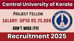Central University of Kerala Project Fellow Recruitment 2025 - Apply Offline for 02 Posts by Sept 19