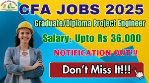CFA Graduate/Diploma Project Engineer Recruitment 2025 - Apply Offline for 12 Posts by Oct 05