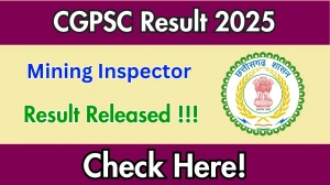 CGPSC Mining Inspector Result 2025 Out at psc.cg.gov.in, Direct Link to Download Result PDF Here CGPSC Mining Inspector Result 2025 Out at psc.cg.gov.in, Direct Link to Download Result PDF Here