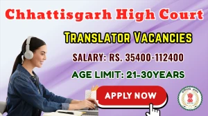 Chhattisgarh High Court Recruitment 2025 - Apply Online for 72 Translator Posts Chhattisgarh High Court Recruitment 2025 - Apply Online for 72 Translator Posts